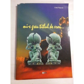   MI-E  GREU  TITLUL  DE  EROU  -  Cristi  PATURCA  